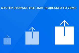 Oyster Storage Now Supports 25MB Uploads!