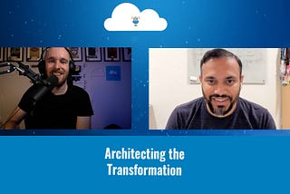 Tales from the Real World — Architecting the Transformation