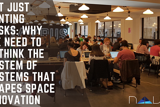 Not Just Renting Desks: Why We Need to Rethink the System of Systems That Shapes Space Innovation