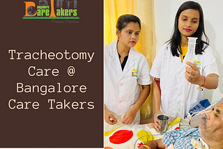 Tracheotomy Care in Bangalore at Bangalore Care Takers