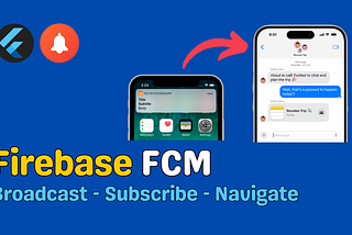Flutter FCM Part 2: Subscribing to Topics, Broadcasting Notifications, and Navigating to Screens