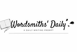 Wordsmiths’ Weekly Writing Prompts