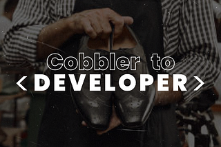 From Cobbler to Developer