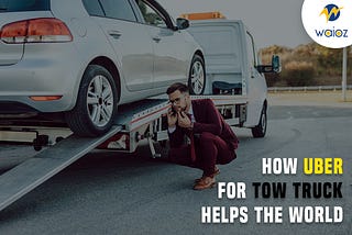 How Uber for Tow Truck helps the World?