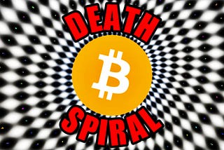 Bitcoin Death Spiral — How Bitcoin Can Drop To Zero