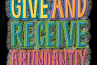 Reason #6. I give and receive abundantly