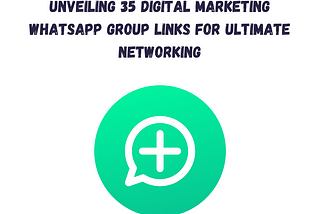 Unveiling 35 Digital Marketing Whatsapp Group Links for Ultimate Networking