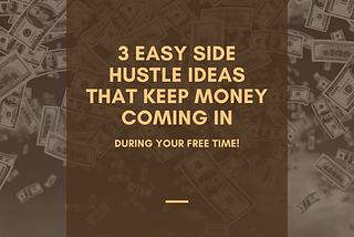 3 Easy Side Hustle Ideas That Keep Money Coming In
