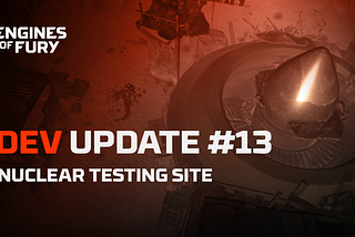 DEV LOG #13: Entering high-risk-zone — Nuclear Testing Site