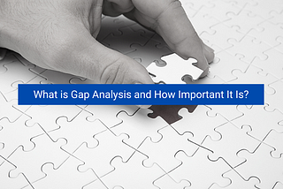 <img src=”image.png” alt=”what-is-gap-analysis-and-how-important-it-is”>