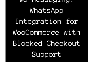 WC Messaging: WhatsApp Integration for WooCommerce with Blocked Checkout Support