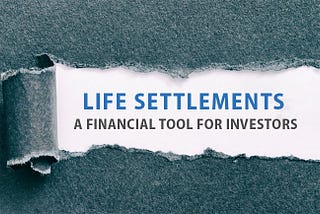 Life Settlements As A Financial Tool - Investors Perspective