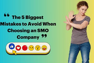 The 5 Biggest Mistakes to Avoid When Choosing a SMO Company