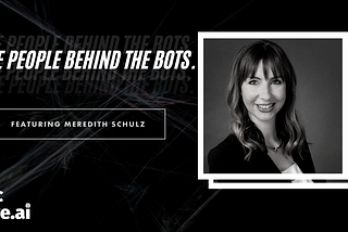 The People Behind The Bots — Meredith Schulz