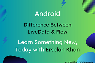 Difference Between LiveData & Flow in Android | Erselan Khan