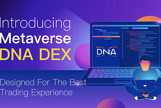 Introducing Metaverse DNA DEX: Application for Beta Test and 1 Million DNA Giveaway