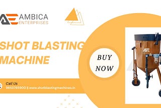 What’s New in Shot Blasting Machine? Ambica Enterprises