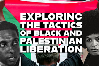 How Black and Palestinian Liberation Tactics Have Changed Over Time