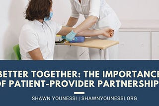 Better Together: The Importance of Patient-Provider Partnerships | Shawn Younessi | Outpatient…