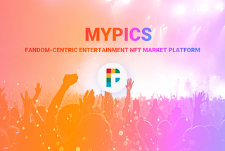 Why MyPics plans to build a Fandom-Centric NFT Platform