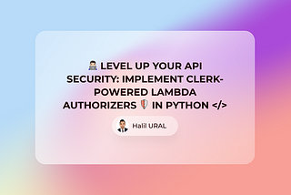 Level Up Your API Security: Implement Clerk-Powered Lambda Authorizers in Python