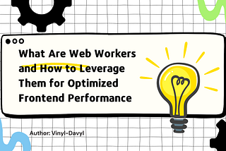 What Are Web Workers and How to Leverage Them for Optimized Frontend Performance