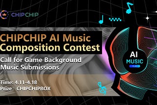 CHIPCHIP Calls for Background Music: Join the AI Composition Contest!