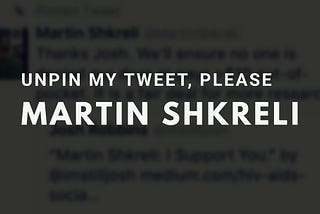 Unpin My Tweet, Please Martin Shkreli
