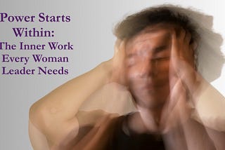 Power Starts Within: The Inner Work Every Woman Leader Needs