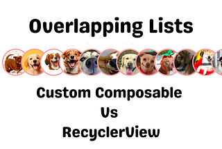 Overlapping Lists —  Custom Composable Vs RecyclerView