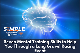 Seven Mental Training Skills to Help You Through a Long Gravel Racing Event