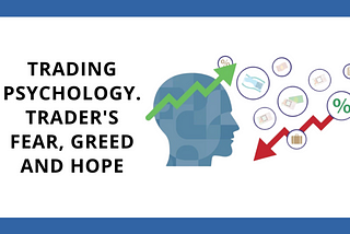 Trading psychology. Trader’s fear, greed and hope