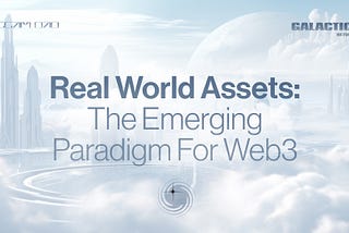 Real World Assets: The Emerging Paradigm For Web3