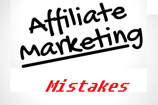 14 Deadly Mistakes an Affiliate Marketer Must Avoid