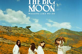 The Big Moon — Walking Like We Do [Rescatando EQB #1]