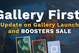 Gallery First: Update on Launch and Boosters Sale