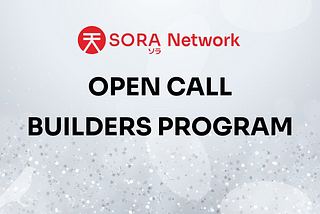 SORA’s Open Call to Builders