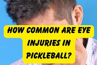 How Common Are Eye Injuries In Pickleball?