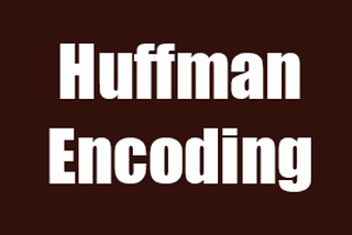 Greedy Algorithm : A Brief of Huffman Coding