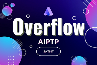 1 article to understand AiPTP — $ATMT Overflow