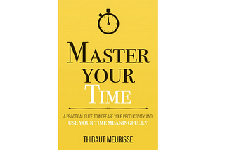 Book Review : Master Your Time By Thibaut Meurisse