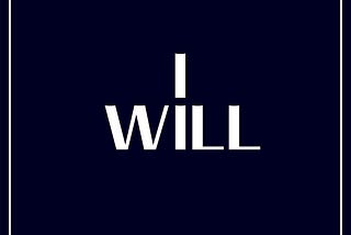 I WILL