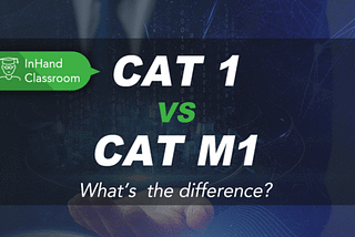 LTE CAT 1 VS CAT M1