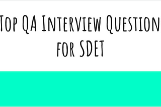 Top QA Interview Questions for SDET