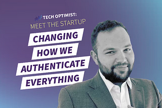 Tech Optimist Podcast — Episode #87: Meet the Startup Changing How We Authenticate Everything