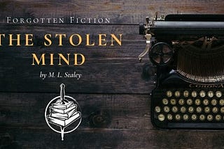 Forgotten Fiction | The Stolen Mind by M. L. Staley