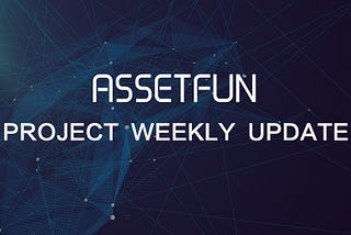 AssetFun Development Weekly Update — Oct 19, 2018