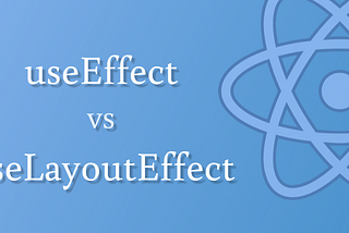 useEffect vs useLayoutEffect