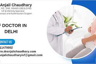 Meet Dr. Anjali Chaudhary: Your Trusted IVF Doctor in Delhi