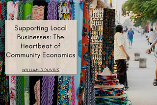 Supporting Local Businesses: The Heartbeat of Community Economics | William Douvris | Community…